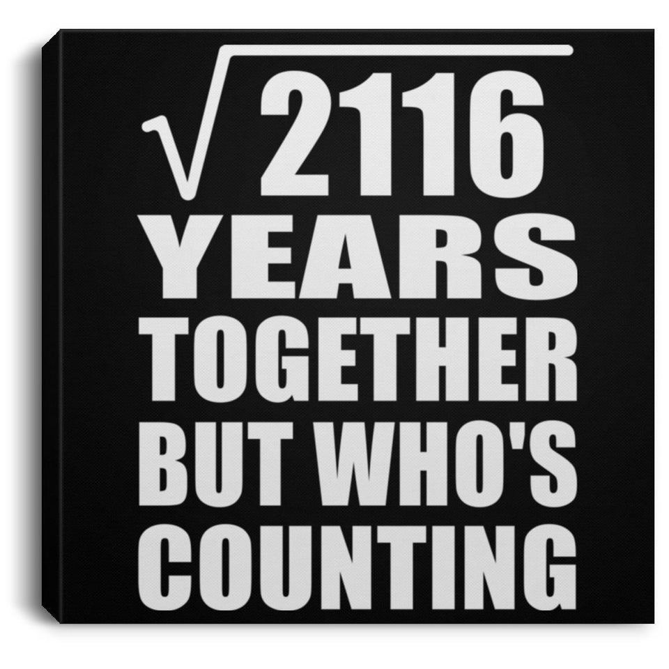 46th Anniversary Square Root of 2116 Years Who's Counting - Canvas Square
