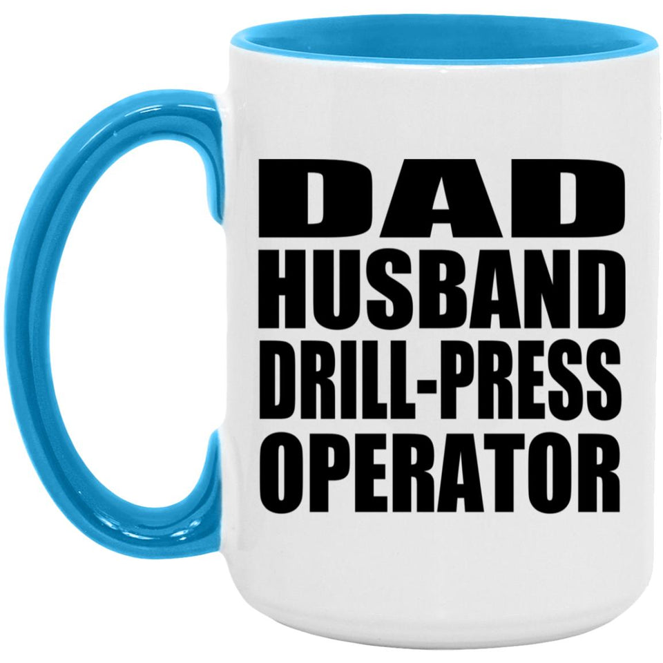 Dad Husband Drill-Press Operator - 15oz Accent Mug Blue
