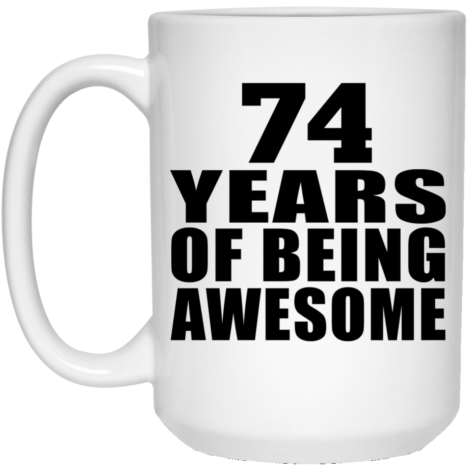 74th Birthday 74 Years Of Being Awesome - 15 Oz Coffee Mug