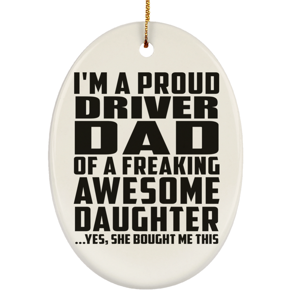 Proud Driver Dad Of Awesome Daughter - Oval Ornament