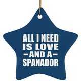 All I Need Is Love And A Spanador - Star Ornament