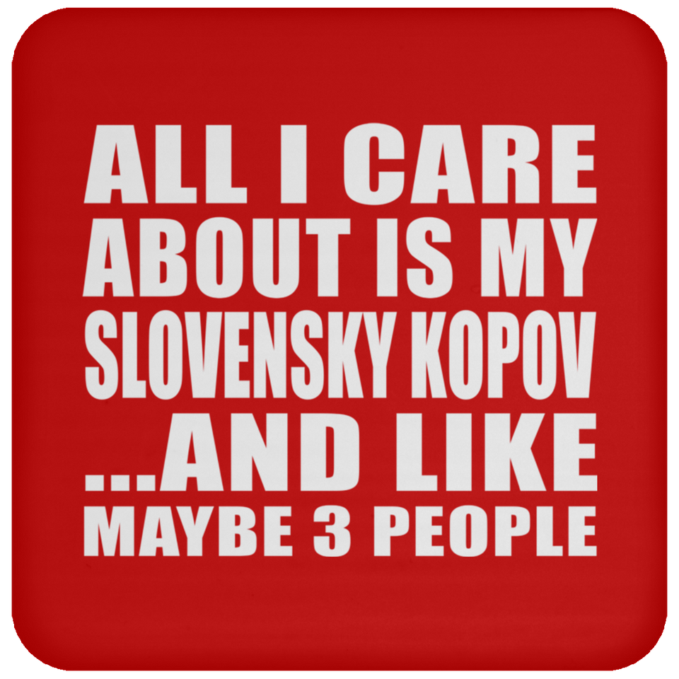 All I Care About Is My Slovensky Kopov - Drink Coaster