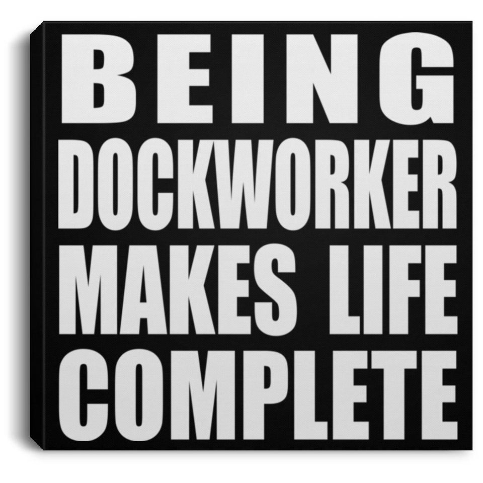 Being Dockworker Makes Life Complete - Canvas Square