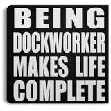 Being Dockworker Makes Life Complete - Canvas Square