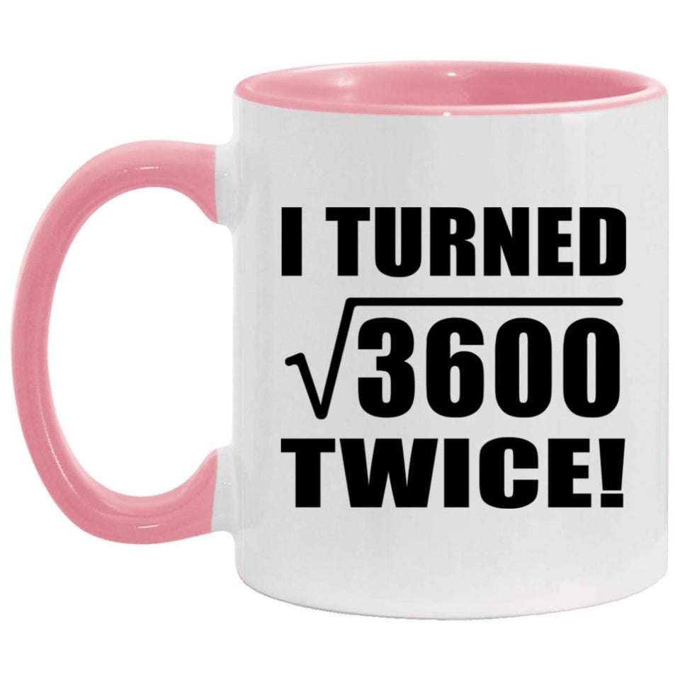 120th Birthday I Turned Square Root of 3600 Twice - 11oz Accent Mug Pink
