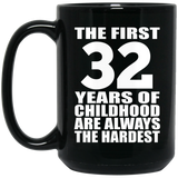 32nd Birthday First 32 Years of Childhood Are The Hardest - 15oz Coffee Mug Black