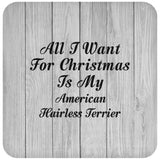 All I Want For Christmas Is My American Hairless Terrier - Drink Coaster F
