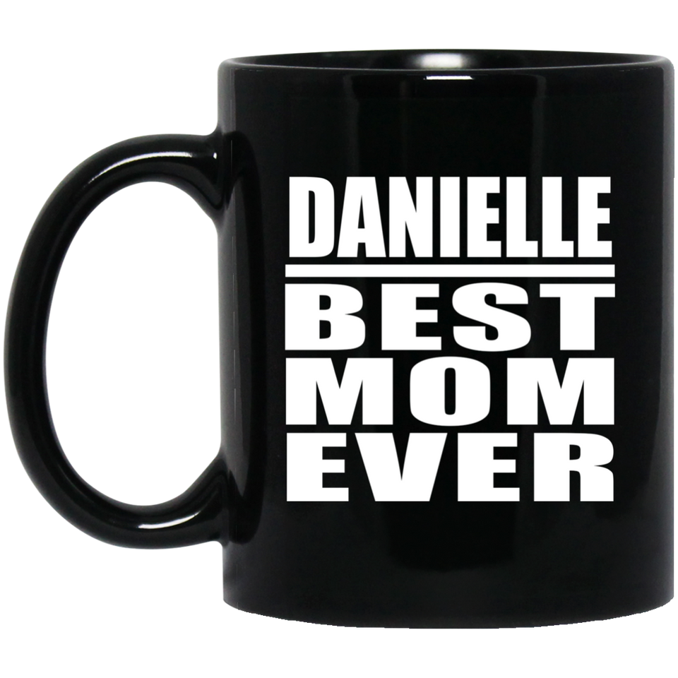 Danielle Best Mom Ever - 11 Oz Coffee Mug Black