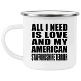 All I Need Is Love And My American Staffordshire Terrier - 12oz Camping Mug