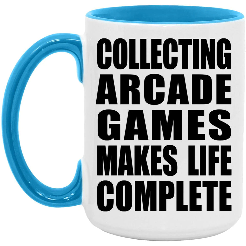 Collecting Arcade Games Makes Life Complete - 15oz Accent Mug Blue