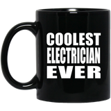 Coolest Electrician Ever - 11 Oz Coffee Mug Black