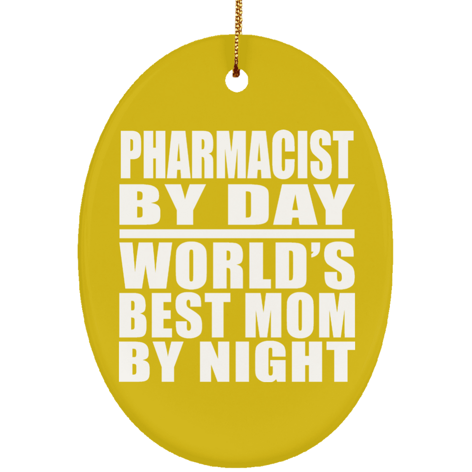 Pharmacist By Day World's Best Mom By Night - Oval Ornament