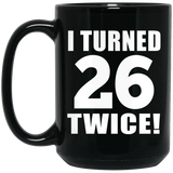 52nd Birthday I Turned 26 Twice - 15oz Coffee Mug Black