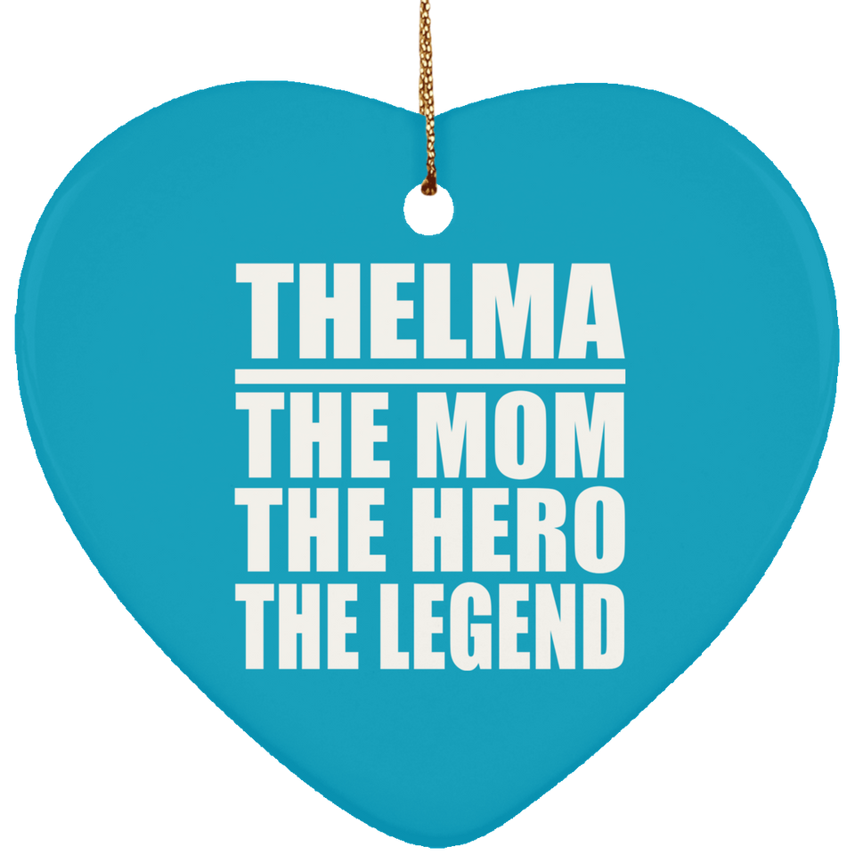 Thelma The Mom The Hero The Legend - Heart Ornament