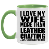 I Love My Wife More Than Leather Crafting - 11oz Accent Mug Green