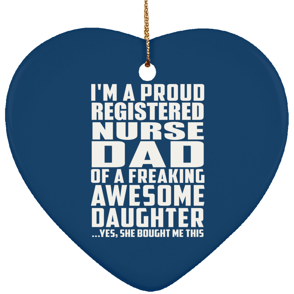 Proud Registered Nurse Dad Of Awesome Daughter - Heart Ornament