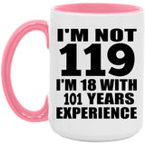 119th Birthday I'm Not 119 I'm 18 With 101 Years Experience - 15oz Accent Mug Pink