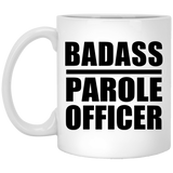 Badass Parole Officer - 11oz Coffee Mug