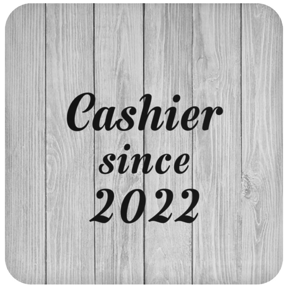 Cashier Since 2022 - Drink Coaster F