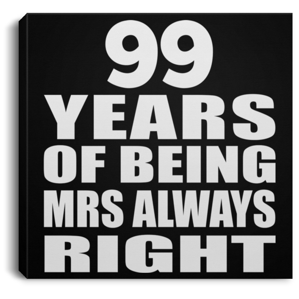 99th Anniversary 99 Years of Being Mrs Always Right - Canvas Square