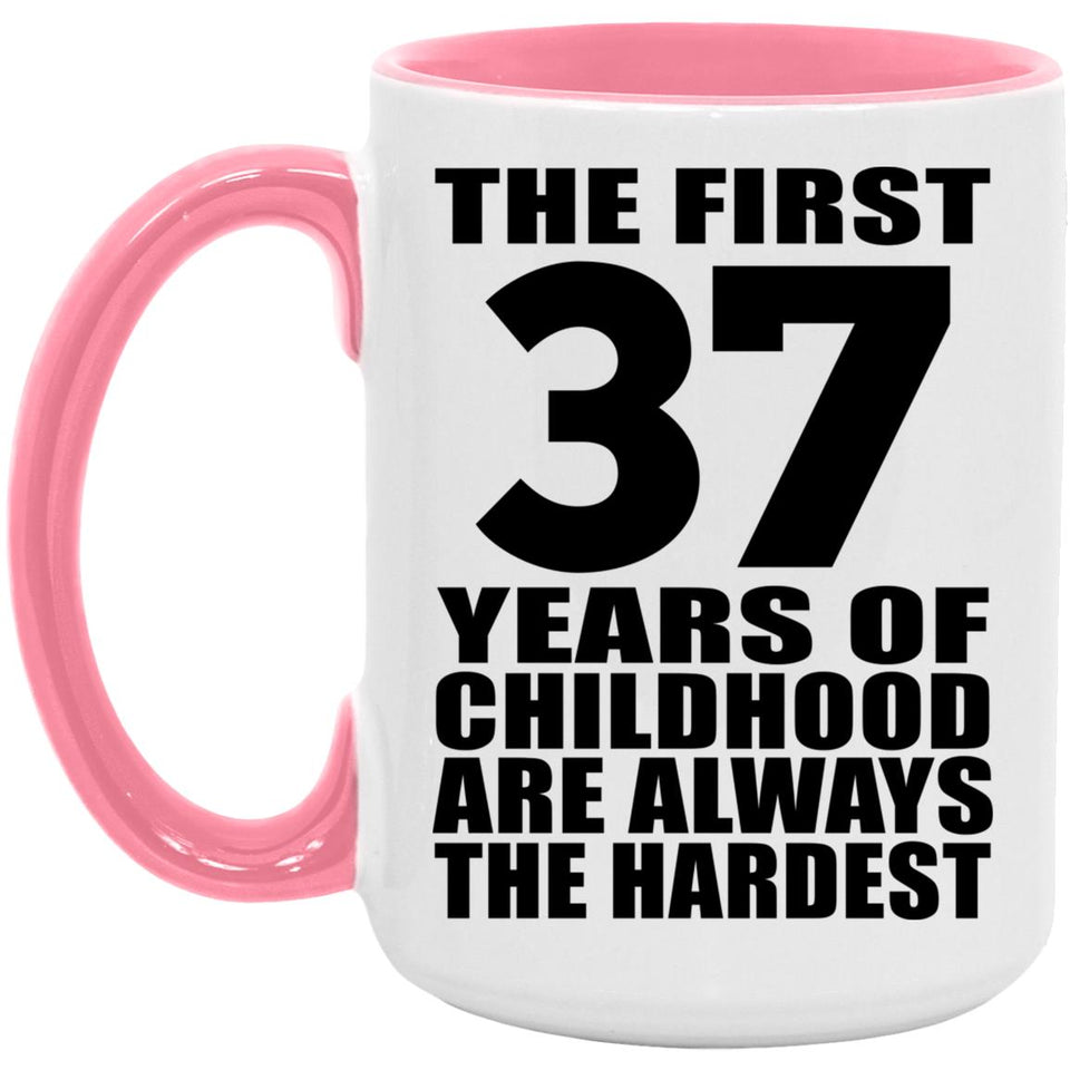 37th Birthday First 37 Years of Childhood Are The Hardest - 15oz Accent Mug Pink