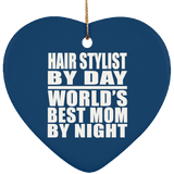 Hair Stylist By Day World's Best Mom By Night - Heart Ornament