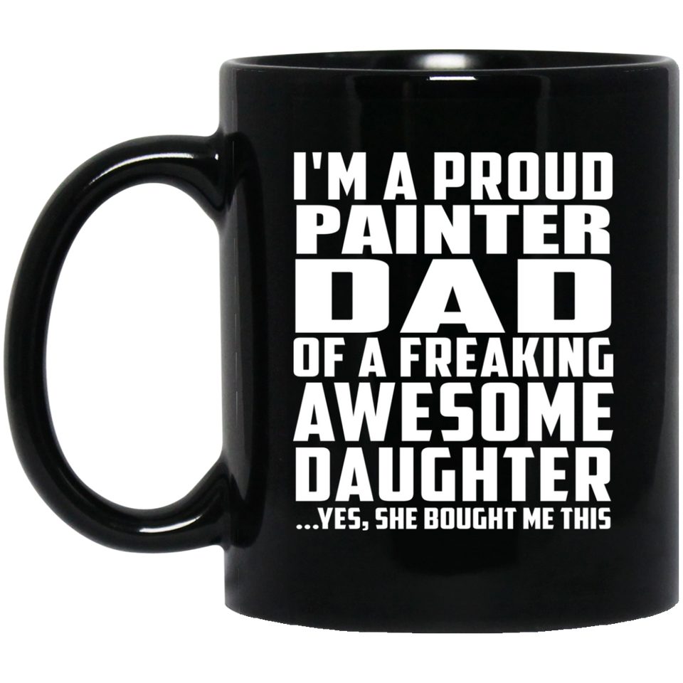 Proud Painter Dad Of Awesome Daughter - 11 Oz Coffee Mug Black