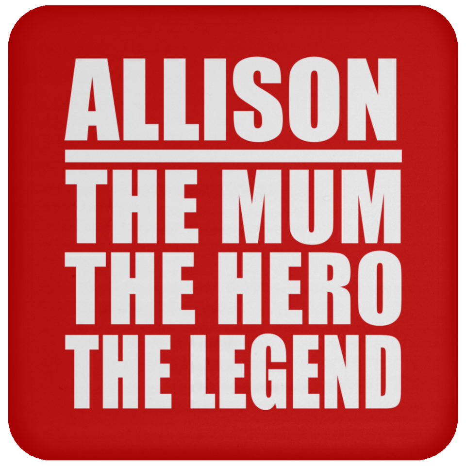 Allison The Mum The Hero The Legend - Drink Coaster