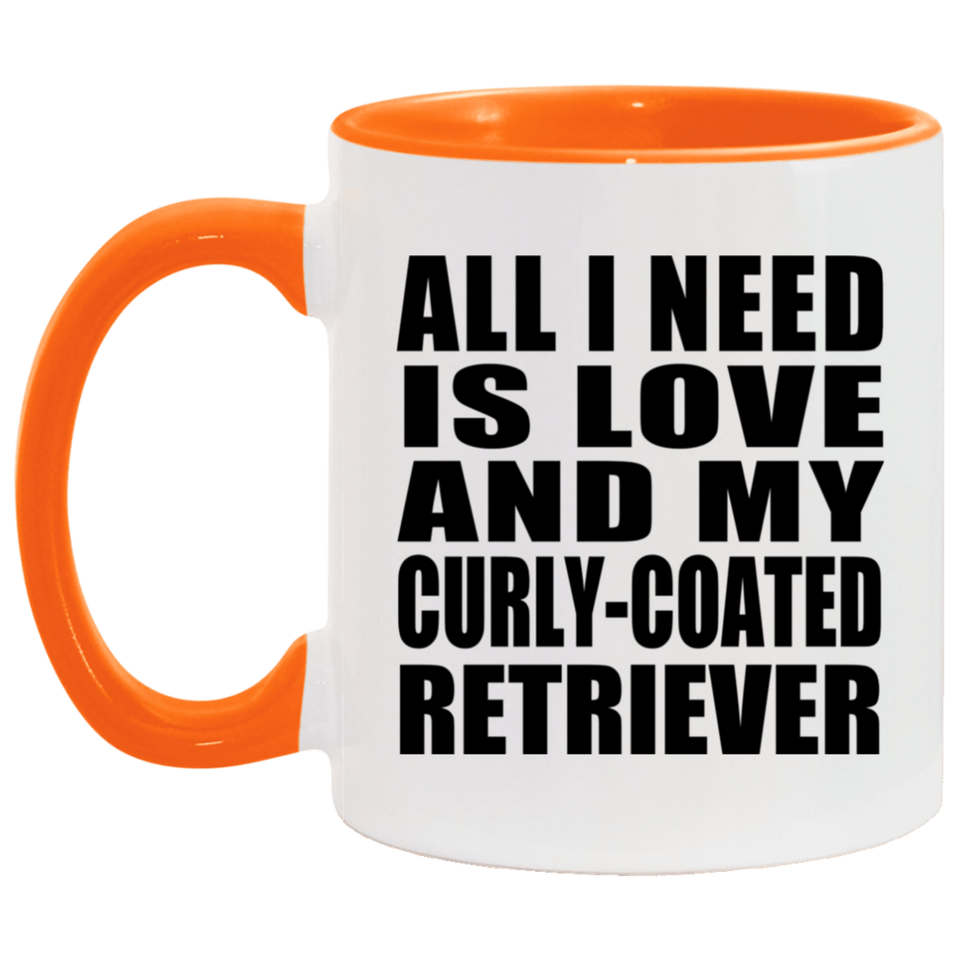 All I Need Is Love And My Curly-Coated Retriever - 11oz Accent Mug Orange
