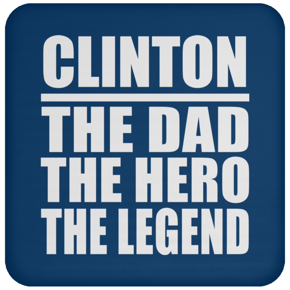 Clinton The Dad The Hero The Legend - Drink Coaster