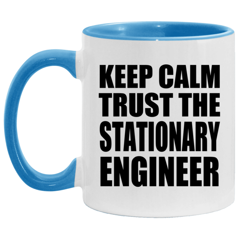 Keep Calm and Trust The Stationary Engineer - 11oz Accent Mug Blue
