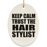 Keep Calm and Trust The Hair Stylist - Oval Ornament