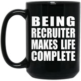 Being Recruiter Makes Life Complete - 15oz Coffee Mug Black