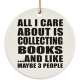 All I Care About Is Collecting Books - Circle Ornament