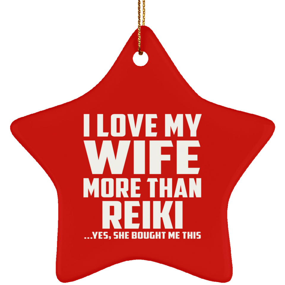 I Love My Wife More Than Reiki - Star Ornament