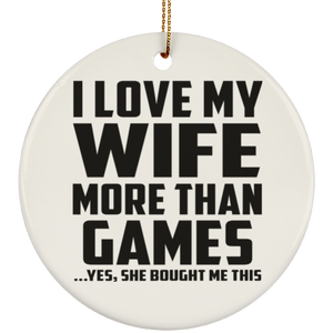 I Love My Wife More Than Games - Circle Ornament