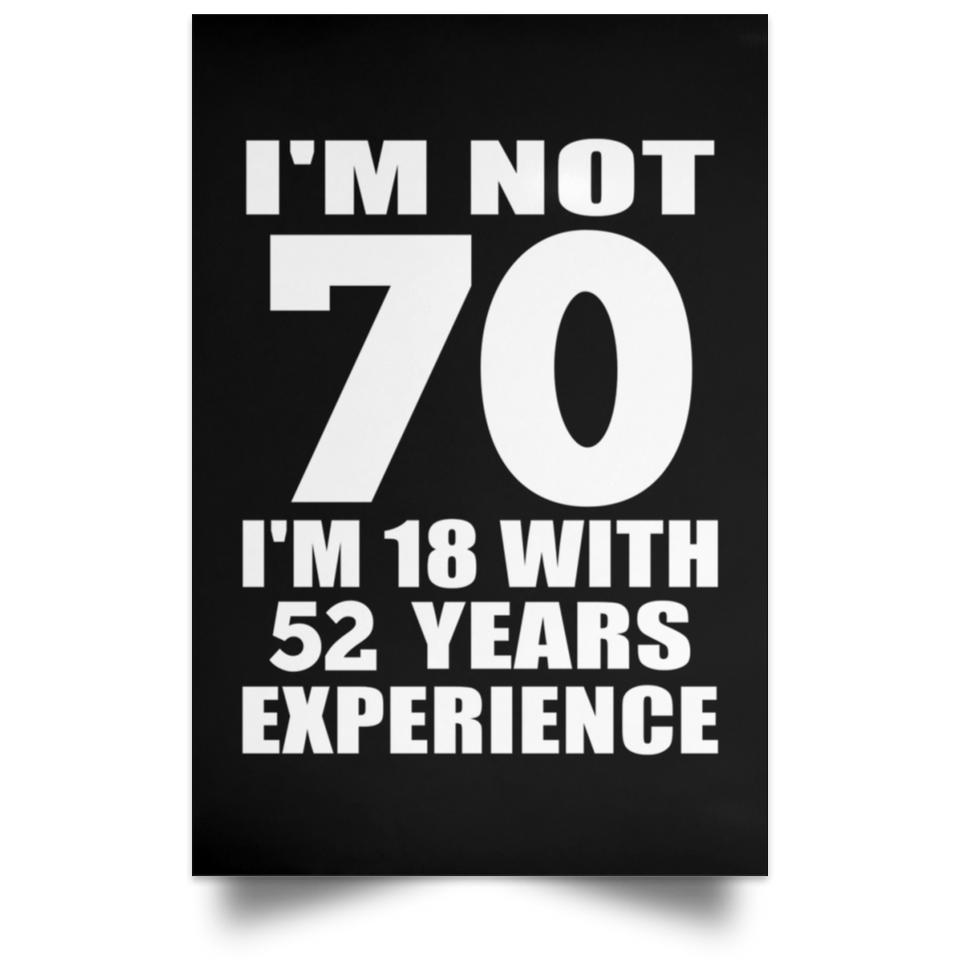 70th Birthday I'm Not 70 I'm 18 With 52 Years Experience - Poster Portrait