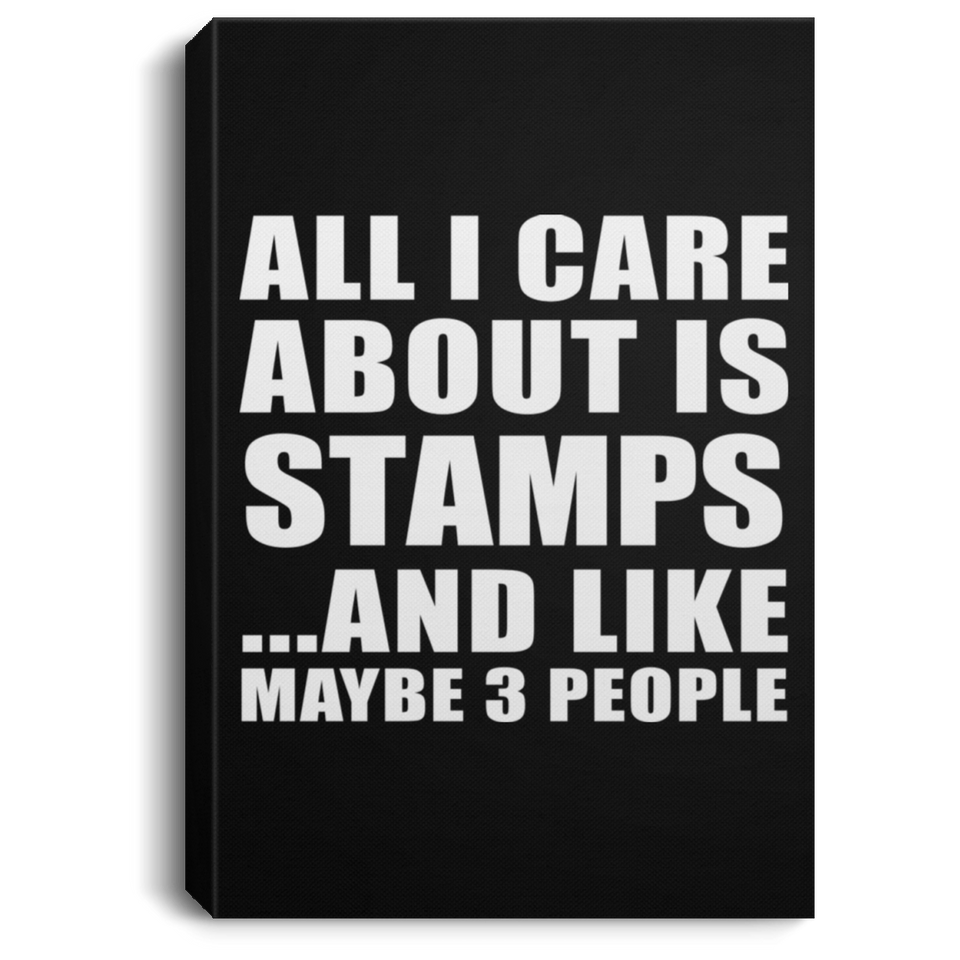 All I Care About Is Stamps - Canvas Portrait
