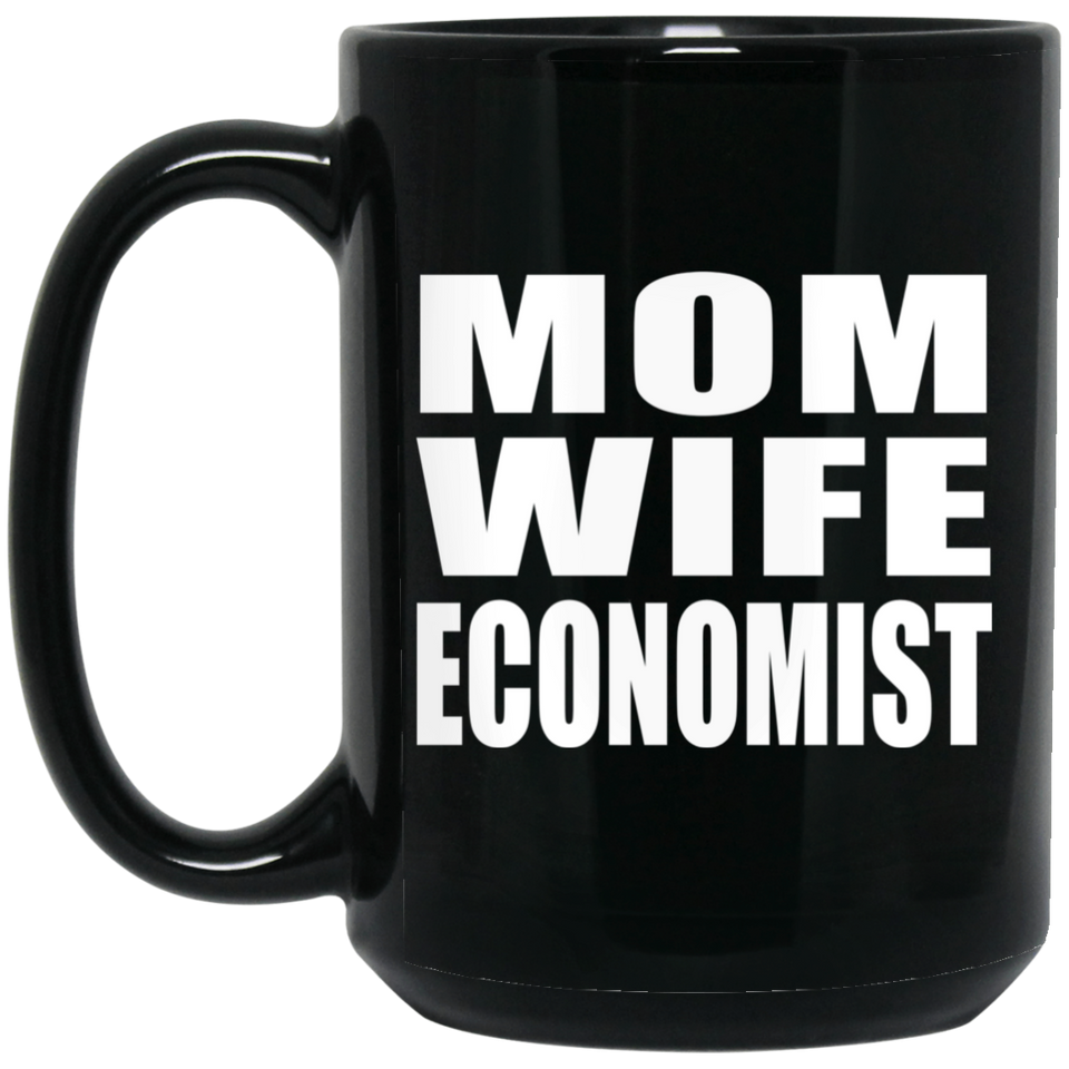 Mom Wife Economist - 15oz Coffee Mug Black