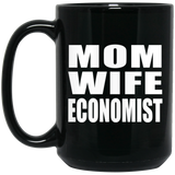 Mom Wife Economist - 15oz Coffee Mug Black