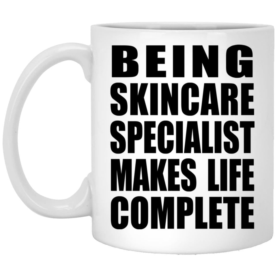 Being Skincare Specialist Makes Life Complete - 11oz Coffee Mug