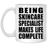 Being Skincare Specialist Makes Life Complete - 11oz Coffee Mug
