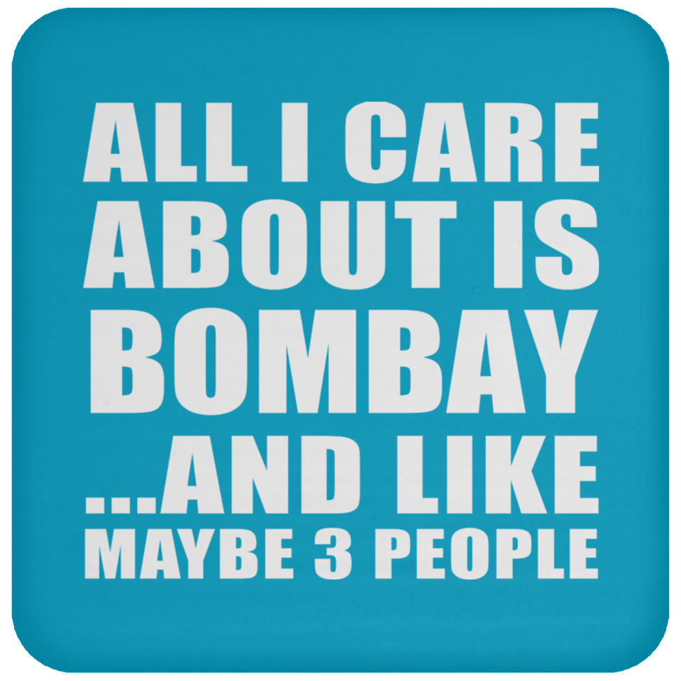 All I Care About Is Bombay - Drink Coaster