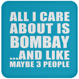 All I Care About Is Bombay - Drink Coaster