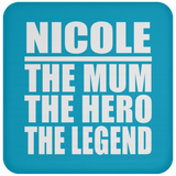 Nicole The Mum The Hero The Legend - Drink Coaster