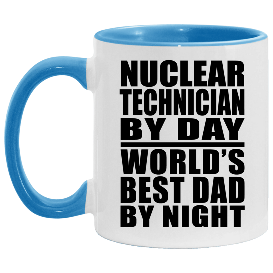 Nuclear Technician By Day World's Best Dad By Night - 11oz Accent Mug Blue