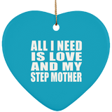 All I Need Is Love And My Step Mother - Heart Ornament