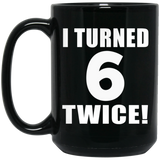 12th Birthday I Turned 6 Twice - 15oz Coffee Mug Black