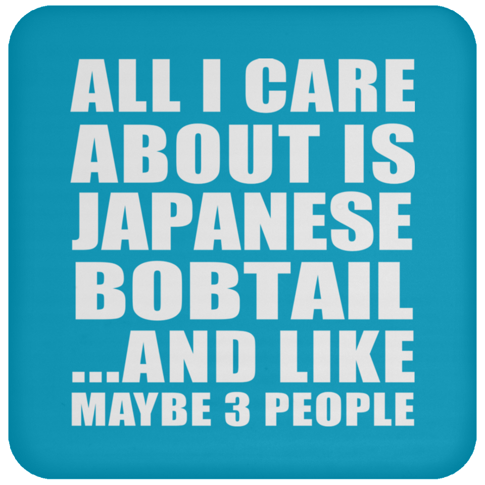 All I Care About Is Japanese Bobtail - Drink Coaster