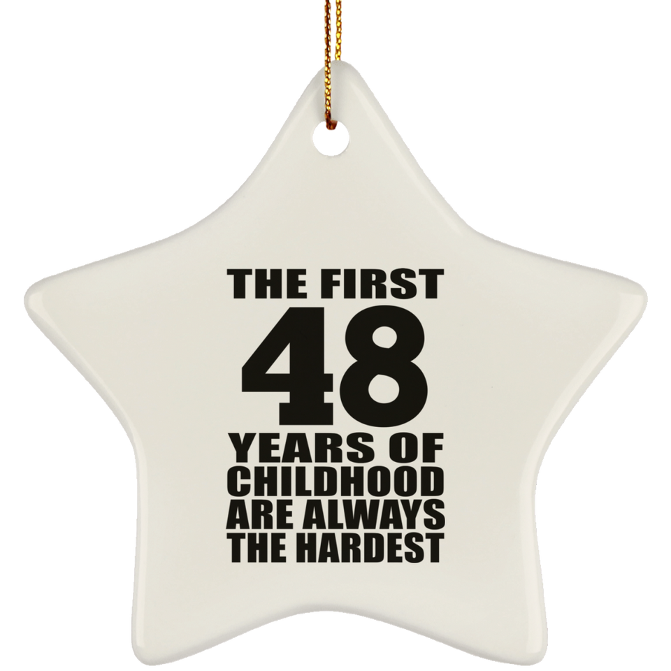 48th Birthday First 48 Years of Childhood Are The Hardest - Star Ornament